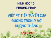 Viết phương trình tiếp tuyến của đường tròn song song với đường thẳng - Hình học 10